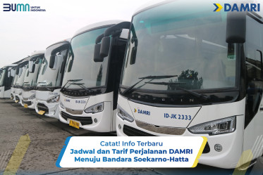 Catat! Info Terbaru Jadwal dan Tarif Perjalanan DAMRI Menuju Bandara Soekarno-Hatta