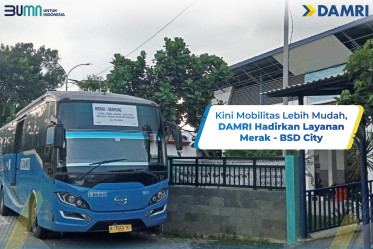 Kini Mobilitas Lebih Mudah, DAMRI Hadirkan Layanan Merak - BSD City Dukung Kawasan Perumahan dan Bisnis