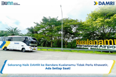 Sekarang Naik DAMRI ke Bandara Kualanamu Tidak Perlu Khawatir, Ada Setiap Saat!